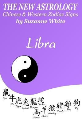 The New Astrology Libra Chinese & Western Zodiac Signs.: The New Astrology by Sun Signs by White, Suzanne