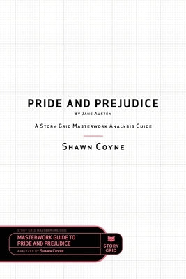 Pride and Prejudice by Jane Austen: A Story Grid Masterwork Analysis Guide by Coyne, Shawn