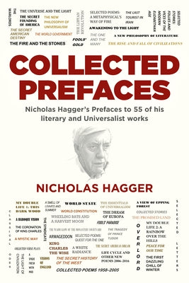 Collected Prefaces: Nicholas Hagger's Prefaces to 55 of His Literary and Universalist Works by Hagger, Nicholas