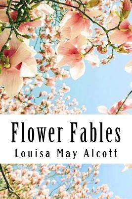 Flower Fables by Alcott, Louisa May