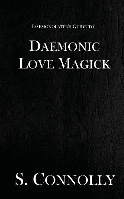Daemonic Love Magick by Connolly, S.