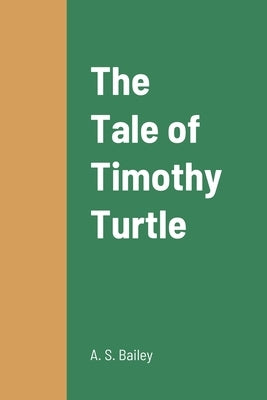 The Tale of Timothy Turtle by Bailey, A. S.