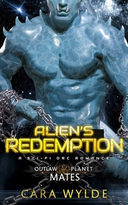Alien's Redemption: A Sci-Fi Orc Romance by Wylde, Cara