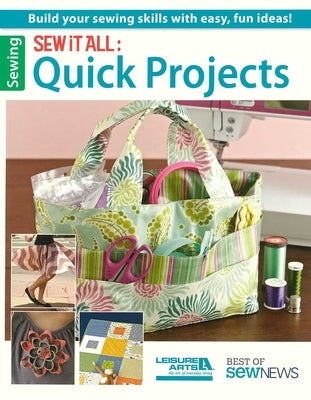 Sew It All: Quick Projects: Build Your Sewing Skills with Easy, Fun Ideas!; Best of Sew News by Sew News