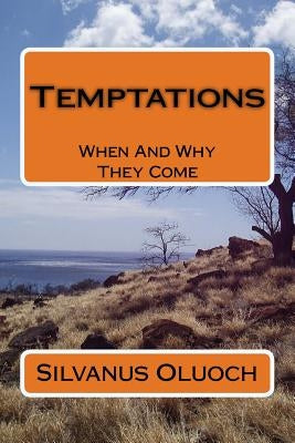 Temptations: When And Why They Come by Oluoch, Silvanus