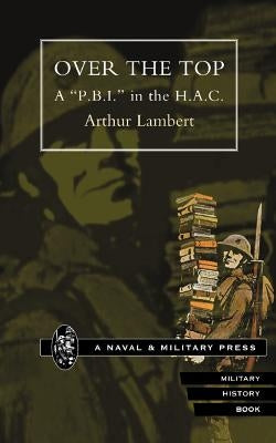 OVER THE TOP. A OP.B.I. O in the H.A.C by Lambert, Arthur