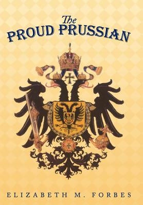 The Proud Prussian by Forbes, Elizabeth M.
