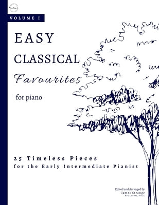 Easy Classical Favourites for Piano: 25 Timeless Pieces for Early Intermediate Pianists by Strange, James