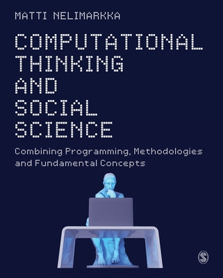 Computational Thinking and Social Science: Combining Programming, Methodologies and Fundamental Concepts by Nelimarkka, Matti
