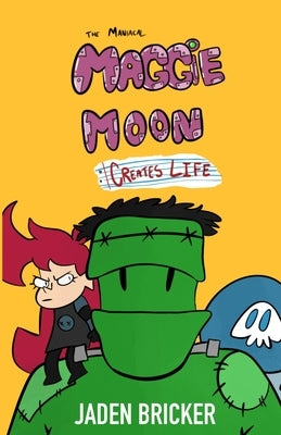 The Maniacal Maggie Moon Creates Life by Bricker, Jaden
