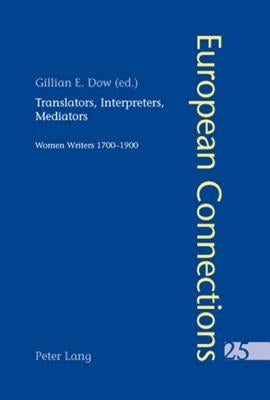 Translators, Interpreters, Mediators: Women Writers 1700-1900 by Collier, Peter