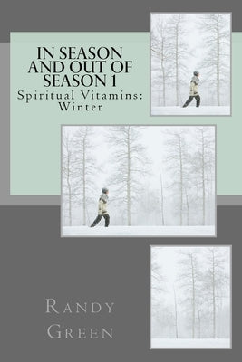 In Season and Out of Season 1: Spiritual Vitamins: Winter by Green, Randy