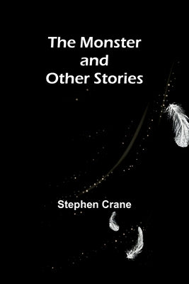 The Monster and Other Stories by Crane, Stephen