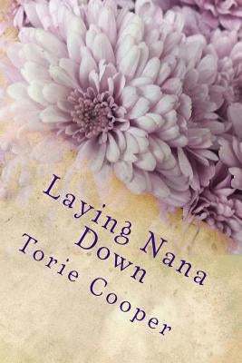 Laying Nana Down: Poems of Caregiving and Loss by Cooper, Torie