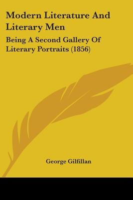 Modern Literature And Literary Men: Being A Second Gallery Of Literary Portraits (1856) by Gilfillan, George