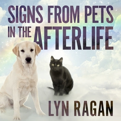 Signs from Pets in the Afterlife Lib/E by Ragan, Lyn