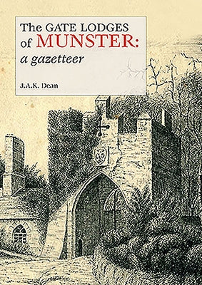 The Gate Lodges of Munster: A Gazetteer by Dean, J. a. K.