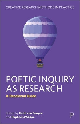 Poetic Inquiry as Research: A Decolonial Guide by Van Rooyen, Heidi