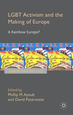 LGBT Activism and the Making of Europe: A Rainbow Europe? by Ayoub, Phillip