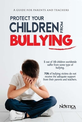 Protect your children from bullying: A guide for parents and teachers by Olcese, Bruno