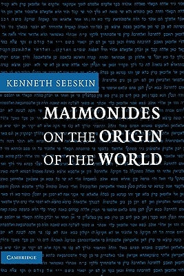 Maimonides on the Origin of the World by Seeskin, Kenneth