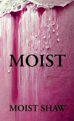 Moist by Shaw, Matt