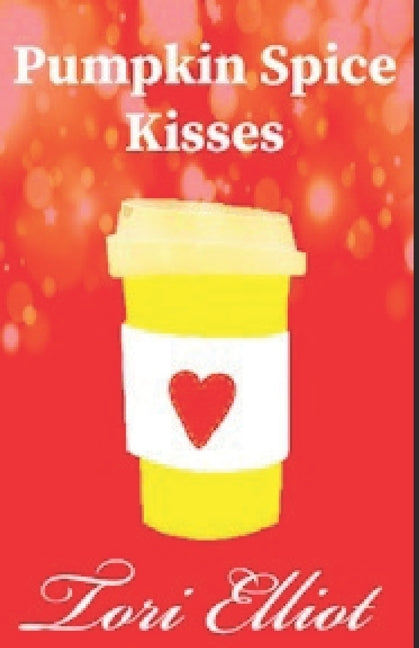 Pumpkin Spice Kisses: A Sweet & Clean Romance Story by Elliot, Tori