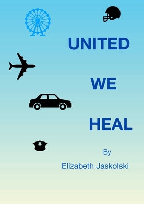 United We Heal by Jaskolski, Elizabeth