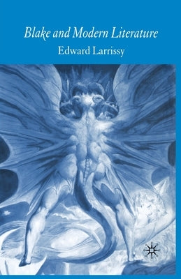 Blake and Modern Literature by Larrissy, E.