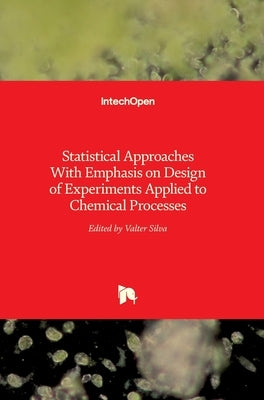 Statistical Approaches With Emphasis on Design of Experiments Applied to Chemical Processes by Silva, Valter