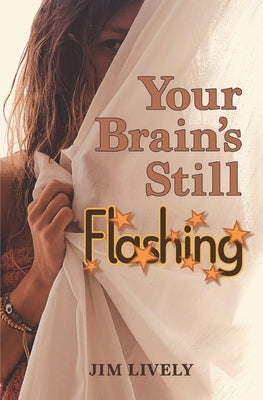 Your Brain's Still Flashing by Lively, Jim