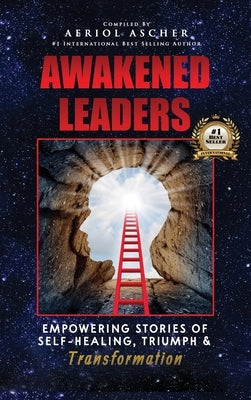 Awakened Leaders: Empowering Stories of Self-Healing, Triumph and Transformation by Ascher, Aeriol