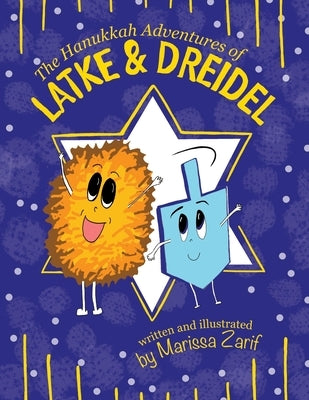 The Hanukkah Adventures of Latke & Dreidel by Zarif, Marissa