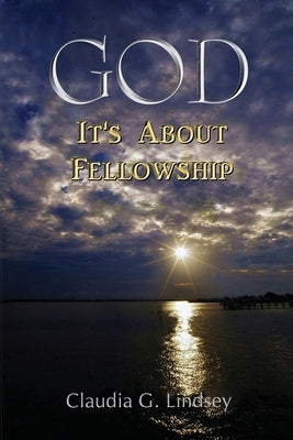 God: It's About Fellowship by Lindsey, Claudia G.