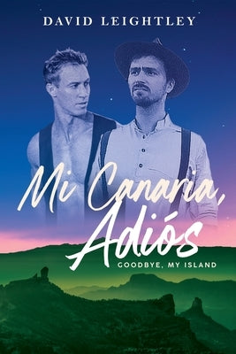 Mi Canaria, Adios: Goodbye, My Island by Leightley, David