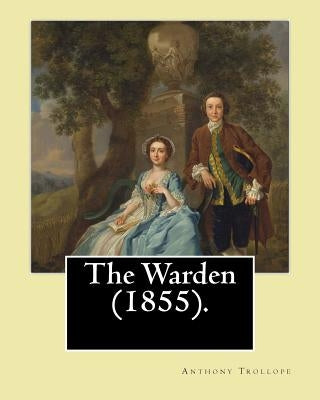 The Warden (1855). By: Anthony Trollope: The Warden (1855) is the first novel in Trollope's six-part Chronicles of Barsetshire series. by Trollope, Anthony