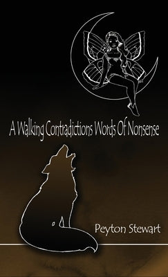 A Walking Contradictions Words Of Nonsense by Stewart, Peyton