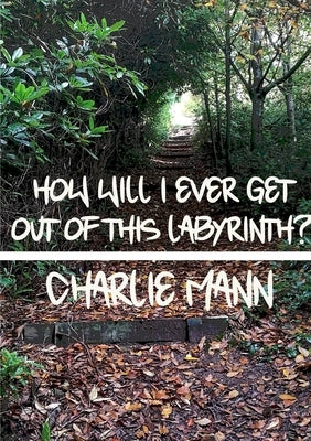 How Will I Ever Get Out Of This Labyrinth? by Mann, Charlie