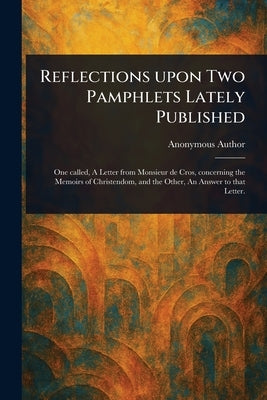Reflections Upon Two Pamphlets Lately Published by Anonymous