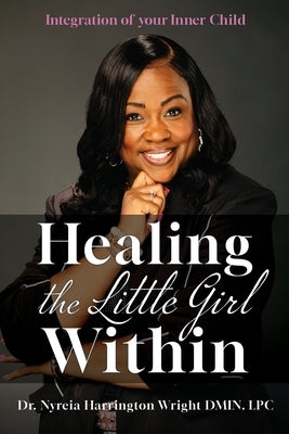 Healing the Little Girl Within: Integration of Your Inner Child by Harrington Dmin Lpc, Nyreia