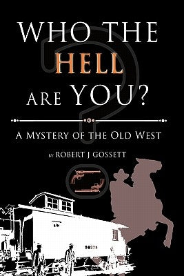 Who the Hell Are You?: A Mystery of the Old West by Gossett, Robert J.