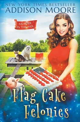 Flag Cake Felonies by Moore, Addison