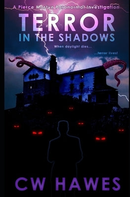 Terror in the Shadows: A Pierce Mostyn Paranormal Investigation by Hawes, Cw