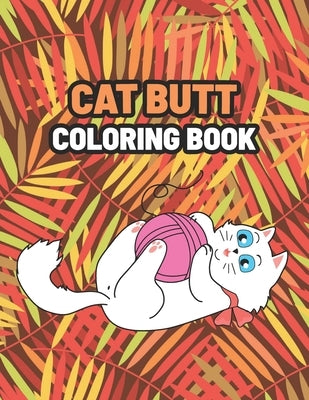Cat Butt Coloring Book: Coloring Gift Book for Cat Butt Lovers by Published, Misatey