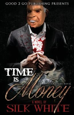 Time Is Money: An Anthony Stone Novel by White, Silk