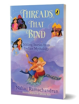 Threads That Bind Sibling Stories from Indian Mythology Short, Illustrated Stories Perfect for Bedtime 8+ Years by Ramachandran, Nalini