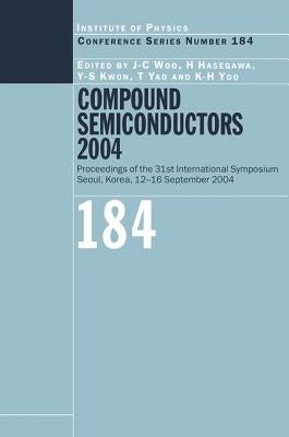 Compound Semiconductors 2004: Compound Semiconductors for Quantum Science and Nanostructures by Woo, J. C.