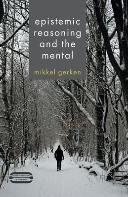 Epistemic Reasoning and the Mental by Gerken, M.