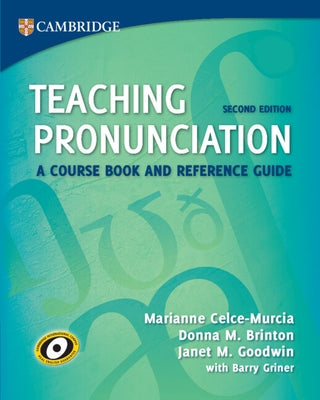 Teaching Pronunciation: A Course Book and Reference Guide by Celce-Murcia, Marianne