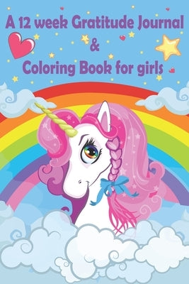 A 12 week Gratitude journal & Coloring book for girls: Thankful journal and Coloring book for kids and child schoolers (AGES 8-12) on "UNICORN THEME" by Grant, Cheryl A.